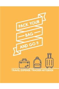 Pack Your Bag And Go!! Travel Expense Tracker Notebook