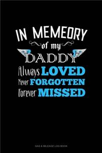 In Memory Of My Daddy Always Loved Never Forgotten Forever Missed