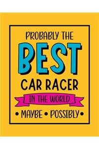 Probably the Best Car Racer In the World. Maybe. Possibly.