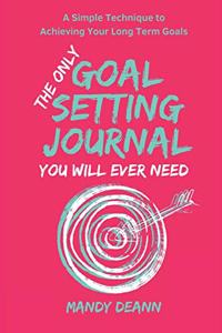 The Only Goals Journal You Will Ever Need