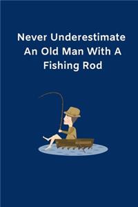 Never Underestimate An Old Man With A Fishing Rod