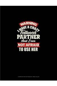 Warning I Have A Crazy Tattooed Partner And I Am Not Afraid To Use Her