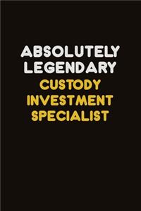 Absolutely Legendary Custody Investment Specialist