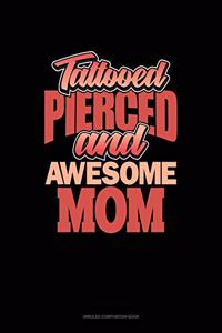 Tattooed Pierced And Awesome Mom