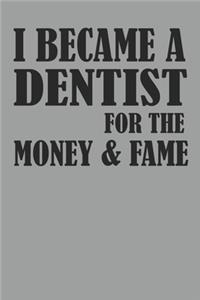 I Became A Dentist For The Money And Fame