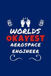 Worlds Okayest Aerospace Engineer