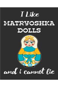 I Like Matryoshka Dolls And I Cannot Lie