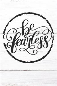 Be Fearless