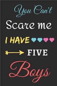 You Can't Scare Me I Have Five Boys