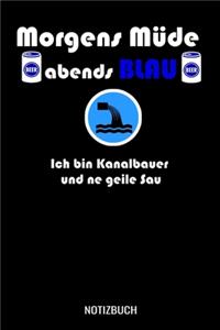 Morgens müde abends blau ich bin Kanalbauer und ne geile Sau