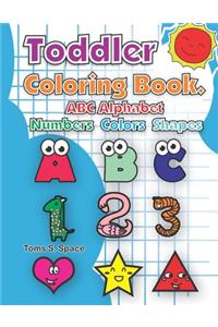 Toddler Coloring Book. ABC Alphabet - Numbers Colors Shapes.