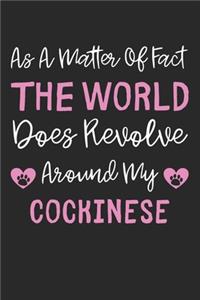 As A Matter Of Fact The World Does Revolve Around My Cockinese
