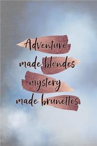 Adventure Made Blondes Mystery Made Brunettes