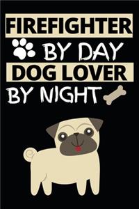 Firefighter By Day Dog Lover By Night