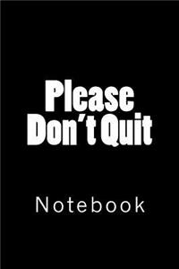 Please Don't Quit