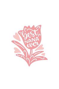 Best Nana Ever: Greatest Grandma 150 Lined Journal Pages Planner Diary Notebook Featuring Pink Rose Flower on the Cover