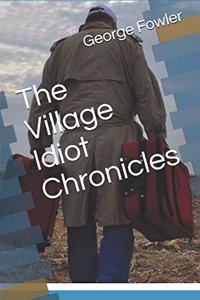 The Village Idiot Chronicles