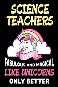 Science Teachers are Fabulous and Magical Like Unicorns Only Better