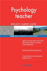 Psychology teacher RED-HOT Career Guide; 2585 REAL Interview Questions