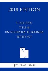 Utah Code - Title 48 - Unincorporated Business Entity Act (2018 Edition)
