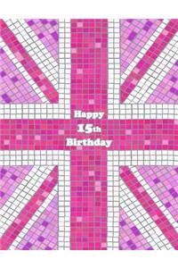 Happy 15th Birthday: Notebook, Journal, Diary, 105 Lined Pages, Pink Union Jack Themed Birthday Gifts for 15 Year Old Girls or Boys, Teens, Kids, Granddaughter or Grandson, Daughter or Son, Best Friend, Book Size 8 1/2 X 11