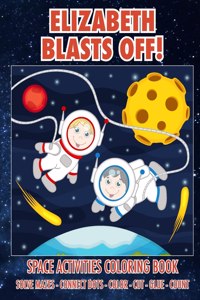 Elizabeth Blasts Off! Space Activities Coloring Book
