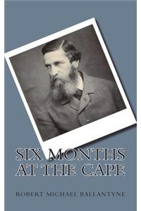 Six Months at the Cape