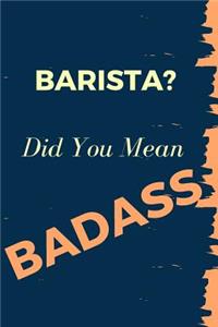 Barista? Did You Mean Badass