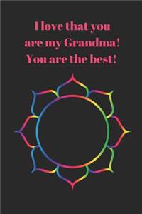 I Love That You Are My Grandma! You Are the Best!: Journal Containing Inspirational Quotes