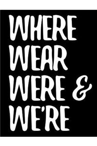 Where Wear Were & We're: 7.44 X 9.69 Wide Ruled Paper Notebook, Appreciation, Quote Journal or Diary Unique Inspirational Composition Book Gift for Boys, Girls, Students and Teachers - Retirement, Birthday, Christmas, Gag or Gratitude Present - Bla