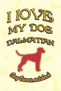 I Love My Dog Dalmatian - Dog Owner Notebook