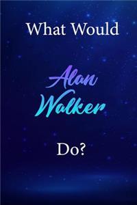 What Would Alan Walker Do?