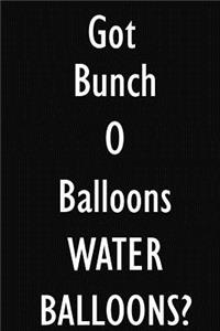 Got Bunch O Balloons WATER BALLOONS?