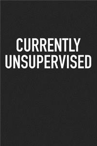 Currently Unsupervised