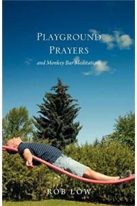 Playground Prayers: And Monkey Bar Meditations