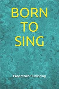 Born to Sing