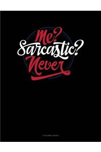 Me? Sarcastic? Never?