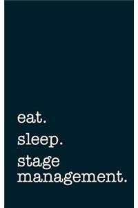 Eat. Sleep. Stage Management. - Lined Notebook