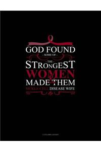 God Found Some of the Strongest Women and Made Them Sickle Cell Disease Wife: 3 Column Ledger