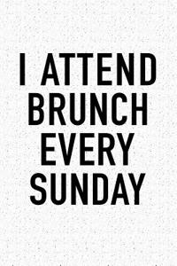 I Attend Brunch Every Sunday