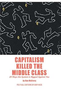 Capitalism Killed the Middle Class