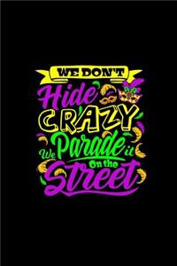 We Don't Hide Crazy We Parade on the Street