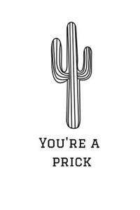 You're a Prick