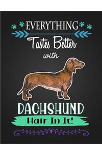 Everything Tastes Better with Dachshund Hair in It!