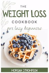 The Weight Loss Cookbook for Lazy Beginners