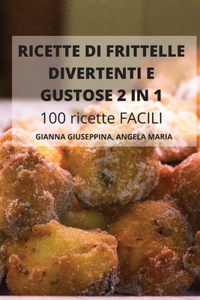 RICETTE DI FRITTELLE DIVERTENTI E GUSTOSE 2 IN 1 100 ricette FACILI