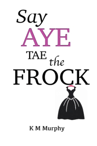 Say Aye Tae The Frock