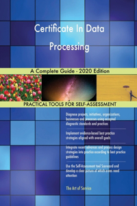 Certificate In Data Processing A Complete Guide - 2020 Edition