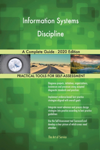 Information Systems Discipline A Complete Guide - 2020 Edition
