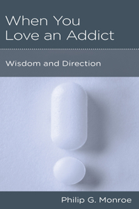 When You Love an Addict: Wisdom and Direction